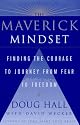The MAVERICK MINDSET: FINDING THE COURAGE TO JOURNEY FROM FEAR TO FREEDOM