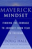 The MAVERICK MINDSET: FINDING THE COURAGE TO JOURNEY FROM FEAR TO FREEDOM