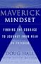 The Maverick Mindset: Finding the Courage to Journey from Fear to Freedom