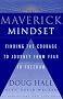 The Maverick Mindset: Finding the Courage to Journey from Fear to Freedom