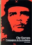 Che Guevara : Compagnon de la r�volution