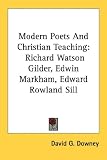  : Modern Poets And Christian Teaching: Richard Watson Gilder, Edwin Markham, Edward Rowland Sill