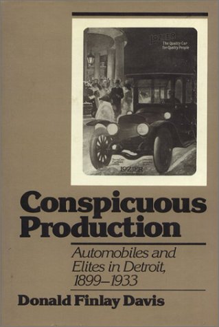 Conspicuous Production: Automobiles and Elites in Detroit, 1899-1933 (Technology and Urban Growth)