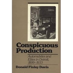 Conspicuous Production: Automobiles and Elites in Detroit, 1899-1933 (Technology and Urban Growth)