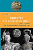 Produkt-Bild: Augustus und die Macht der Sterne: Antike Astrologie und die Etablierung der Monarchie in Rom