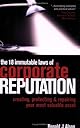 The 18 Immutable Laws of Corporate Reputation: Creating, Protecting, and Repairing Your Most Valuable Asset