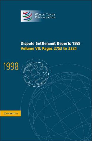 Dispute Settlement Reports 1998: Volume 7, Pages 2753-3324: Pages 2753-3324 Vol 7 (World Trade Organization Dispute Settlement Reports)