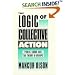 The Logic of Collective Action: Public Goods and the Theory of Groups, Second printing with new preface and appendix (Harvard Economic Studies)