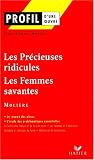 Profil d'une oeuvre : Les pr�cieuses ridicules, Les femmes savantes, Moli�re