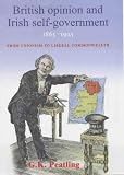 From Unionism to Liberal Commonwealth: The Transformation of British Public Opinion Towards Irish Self-government, 1865-1925