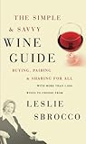 The Simple & Savvy Wine Guide: Buying, Pairing, and Sharing for All