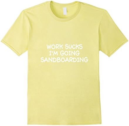 Men's Work Sucks I'm Going Sandboarding T-Shirt 3XL Lemon