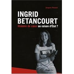 Ingrid Betancourt : Histoire de coeur ou raison d'Etat ?