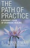 The Path of Practice: A Woman's Book of Ayurvedic Healing
