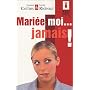 Mari�e, moi... jamais !