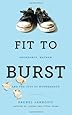 Fit to Burst : Abundance, Mayhem, and the Joys of Motherhood