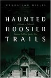 Haunted Hoosier Trails: A Guide to Indiana's Famous Folklore Spooky Sites (Haunted Heartland Series)