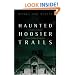 Haunted Hoosier Trails: A Guide to Indiana's Famous Folklore Spooky Sites (Haunted Heartland Series)