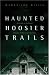Haunted Hoosier Trails: A Guide to Indiana's Famous Folklore Spooky Sites (Haunted Heartland Series)