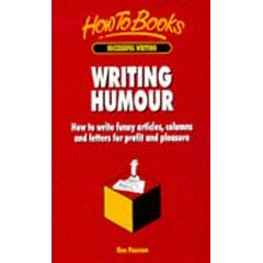 Writing Humor: How to Write Funny Articles, Columns & Letters for Profit & Pleasure