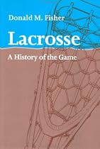 Lacrosse: A History of the Game