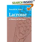 Click here to buy Lacrosse: A History of the Game by  Donald M. Fisher.