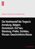 Die NachbarstaÌdte Torgau's: Annaburg, Belgern, Domnitzsch, DuÌben, Eilenburg, Prettin, Schildau, Wurzen. Geschichtliche Skizze.