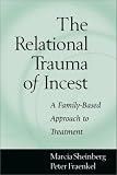 The Relational Trauma of Incest: A Family-Based  Approach to Treatment