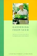 Gardening from Seed: The Keys to Success with Flowers and Vegetables (Martha Stewart Magazine)