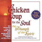 Chicken Soup For The Soul: The Triumph Of The Spirit - Songs Of Encouragement And Motivation And Overcoming Adversity Chicken Soup For The Soul: The Triumph Of The Spirit - Songs Of Encouragement And Motivation And Overcoming Adversity