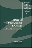 Ethics in International Relations: A Constitutive Theory (Cambridge Studies in International Relations)