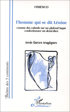 L'homme qui se dit Lenine: Trois farces tragiques (Collection Theatre des 5 continents)