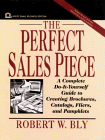 The Perfect Sales Piece: A Complete Do-It-Yourself Guide to Creating Brochures, Catalogs, Fliers, and Pamphlets (Small Business Series)