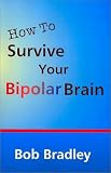 How to Survive Your Bipolar Brain: And Stay Functional