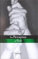 The Perception of Risk (The Earthscan Risk in Society Series)