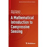 a mathematical introduction to compressive sensing applied and numerical harmonic analysis