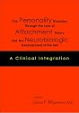 The Personality Disorders Through the Lens of Attachment Theory and the Neurobiologic Development of the Self: A Clinical Integration