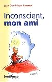 Inconscient, mon ami