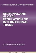 Regional and Global Regulation of International Trade (Studies in European Law and Integration)