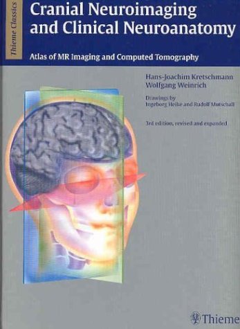 Cranial Neuroimaging and Clinical Neuroanatomy: Magnetic Resonance Imaging andComputed Tomography (Thieme Classics)