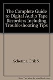 The complete guide to digital audio tape recorders including troubleshooting tips