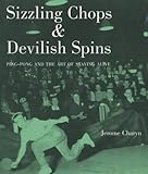 Sizzling chops & devilish spins : ping-pong and the art of staying alive