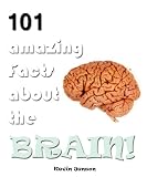 101 Amazing Facts About The Brain! (Kindle Coffee Table Books)