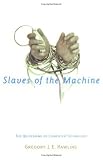 Slaves of the Machine: The Quickening of Computer Technology
