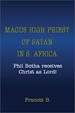 Magus High Priest of Satan in S. Africa: Phil Botha Receives Christ As Lord