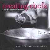 Creating Chefs: A Journey through Culinary School with Recipes and Lessons