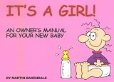 It's a Girl!: An Owners Manual for Your New Baby