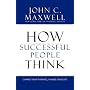 How Successful People Think: Change Your Thinking, Change Your Life