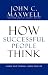 How Successful People Think: Change Your Thinking, Change Your Life width=
