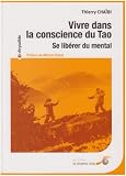 Vivre dans la conscience du Tao : Se lib�rer du mental